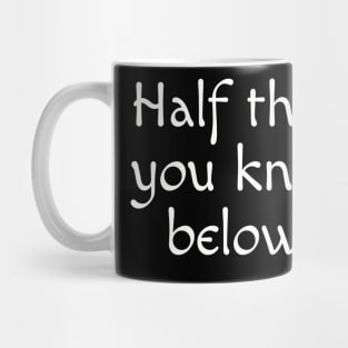 Half the people you know are below average Mug